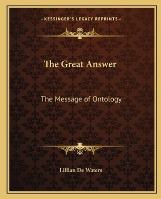 The Great Answer: The Message of Ontology by de Waters, Lillian