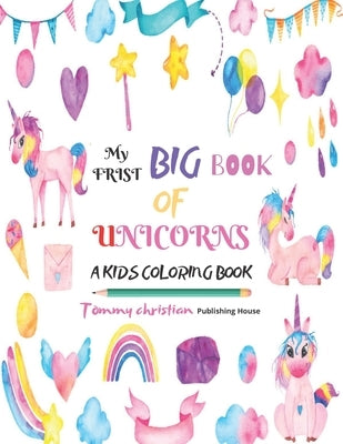 My frist big book of unicorns: A Kids Coloring Book: A coloring book with different type unicorn designs gift for kids for applying different color t by Publishing House, Tommy Christian