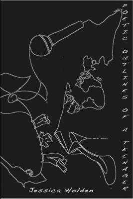 Poetic Outlines of a Teenager by Holden, Jessica