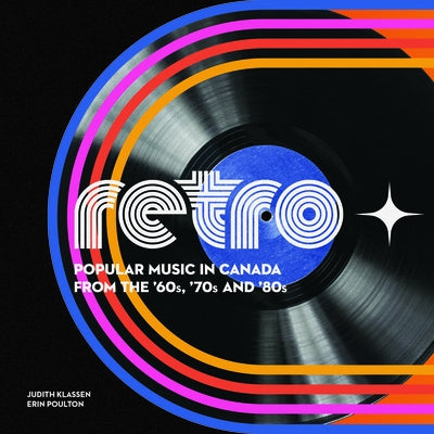 Retro ? Popular Music in Canada from the ?60s, ?70s and ?80s by Klassen, Judith