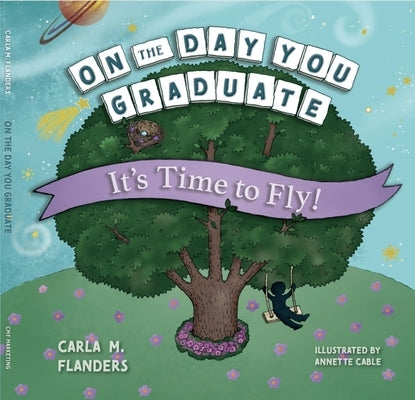 On the Day You Graduate: It's Time to Fly by Flanders, Carla M.