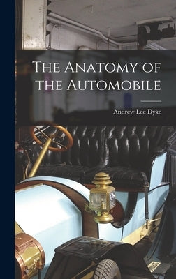 The Anatomy of the Automobile by Dyke, Andrew Lee