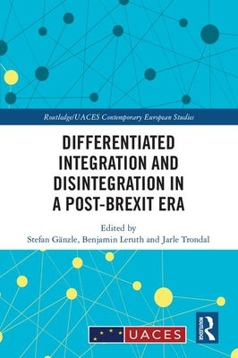 Differentiated Integration and Disintegration in a Post-Brexit Era by Gänzle, Stefan