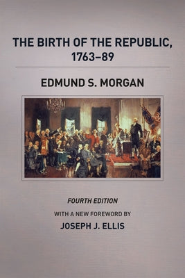 The Birth of the Republic, 1763-89 by Morgan, Edmund S.