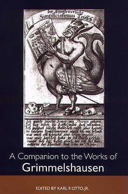 A Companion to the Works of Grimmelshausen by Otto, Karl F.