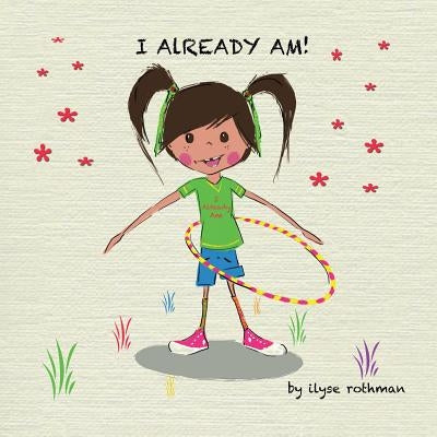 I Already Am! by Rothman, Ilyse