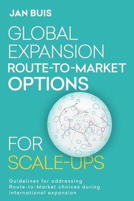 Global Expansion Go-to-Market Strategies for Scale-Ups: The proven guideline for successfull international expansion by Buis, Jan