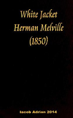 White Jacket Herman Melville (1850) by Adrian, Iacob
