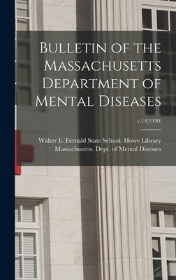Bulletin of the Massachusetts Department of Mental Diseases; v.14(1930) by Walter E Fernald State School Howe