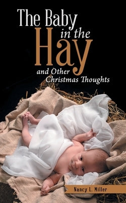 The Baby in the Hay: and Other Christmas Thoughts by Miller, Nancy L.