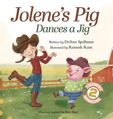 Jolene's Pig Dances a Jig: A Fun-Filled Farm Animal Dance Adventure for Little Readers by Spellman, Deann