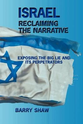 Israel Reclaiming the Narrative by Shaw, Barry