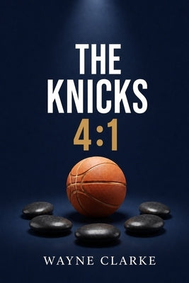 The Knicks 4: 1: You Can Overcome Your "Giants" by Clarke, Wayne