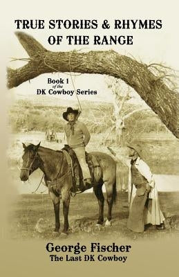 True Stories and Rhymes on the Range by Fischer, George
