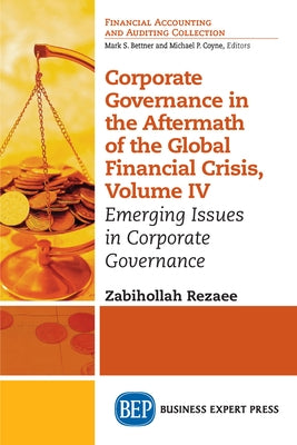 Corporate Governance in the Aftermath of the Global Financial Crisis, Volume IV: Emerging Issues in Corporate Governance by Rezaee, Zabihollah