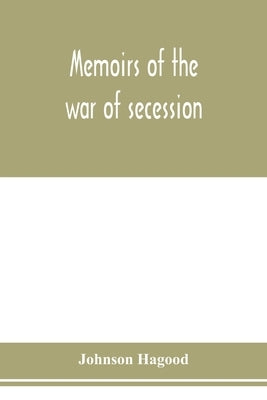 Memoirs of the war of secession by Hagood, Johnson