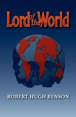 Lord of the World by Benson, Robert Hugh