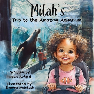 Milah's Trip to the Amazing Aquarium: A Children's Adventure Book by Alford, Isaah