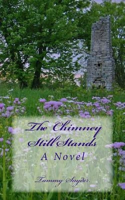 The Chimney Still Stands by Snyder, Tammy