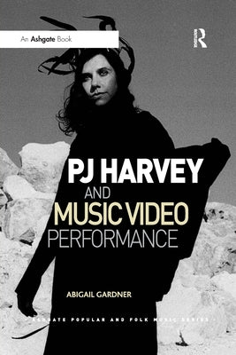 Pj Harvey and Music Video Performance by Gardner, Abigail