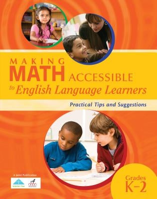 Making Math Accessible to English Language Learners: Practical Tips and Suggestions, Grades K-2 by R4educated Solutions