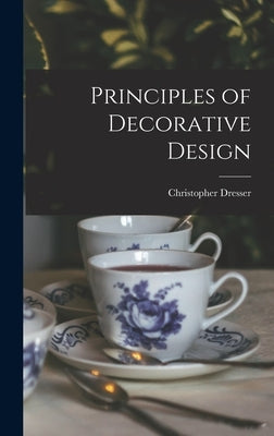 Principles of Decorative Design by Dresser, Christopher