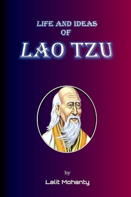 Life and Ideas of Lao Tzu by Lalit Mohanty by Mohanty, Lalit Prasad