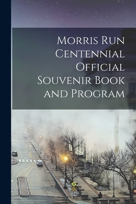 Morris Run Centennial Official Souvenir Book and Program by Anonymous