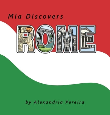 Mia Discovers Rome by Pereira, Alexandria