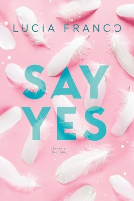 Say Yes: A Hush Hush Novel + Exclusive Bonus Novella by Franco, Lucia