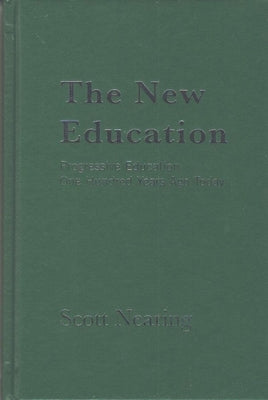 The New Education: Progressive Education One Hundred Years Ago Today by Nearing, Scott