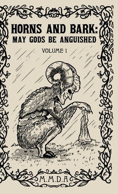 Horns and Bark: May Gods Be Anguished: Volume 1 by M. M. D. a.