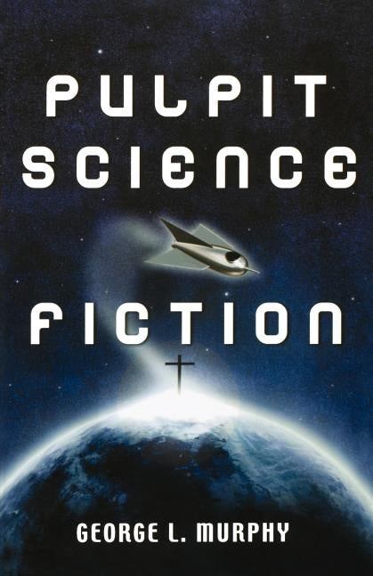 Pulpit Science Fiction by Murphy, George L.