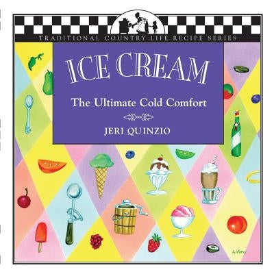 Ice Cream: The Ultimate Cold Comfort by Quinzio, Jeri