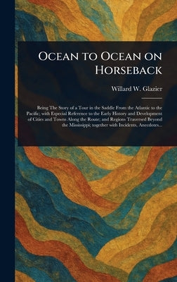 Ocean to Ocean on Horseback by Glazier, Willard W.