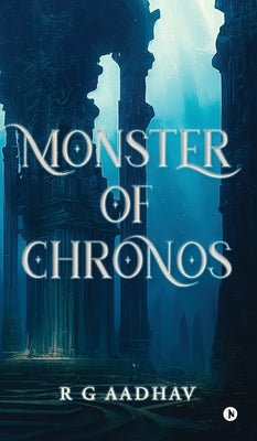 Monster of Chronos by R G Aadhav