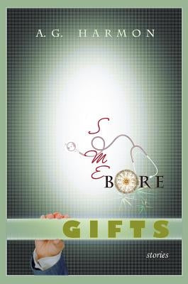 Some Bore Gifts: Stories by Harmon, A. G.