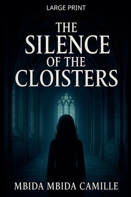 The Silence of the Cloisters by Camille, Mbida Mbida