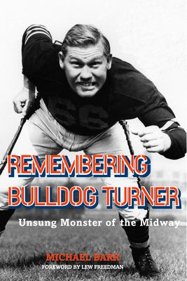 Remembering Bulldog Turner: Unsung Monster of the Midway by Barr, Michael