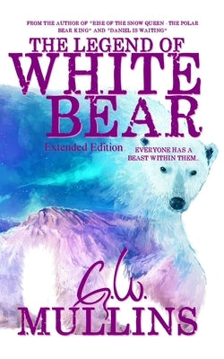 The Legend Of White Bear (Extended Edition) by Mullins, G. W.