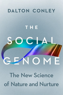 The Social Genome: The New Science of Nature and Nurture by Conley, Dalton