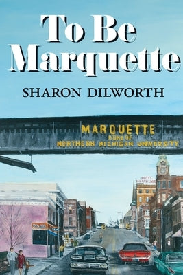 To Be Marquette by Dilworth, Sharon