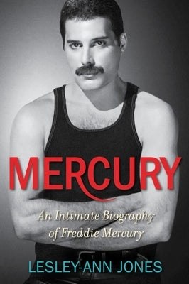 Mercury: An Intimate Biography of Freddie Mercury by Jones, Lesley-Ann