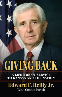 Giving Back: A Lifetime of Service to Kansas and the Nation by Reilly, Edward F.