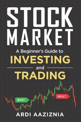 Stock Market Explained: A Beginner's Guide to Investing and Trading in the Modern Stock Market by Aziz, Andrew