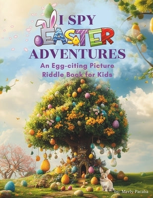I Spy Easter Adventures: An Egg-citing Picture Riddle Book for Kids by Pacaba, Merly