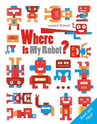 Where Is My Robot?: Seek and Find by Richard, Laurent
