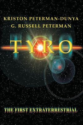 Tyro: The First Extraterrestrial by Peterman-Dunya, Kriston