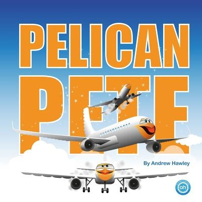 Pelican Pete by Hawley, Andrew Enno