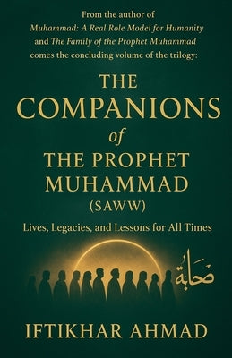 The Companions of the Prophet Muhammad(SAWW) by Ahmad, Iftikhar